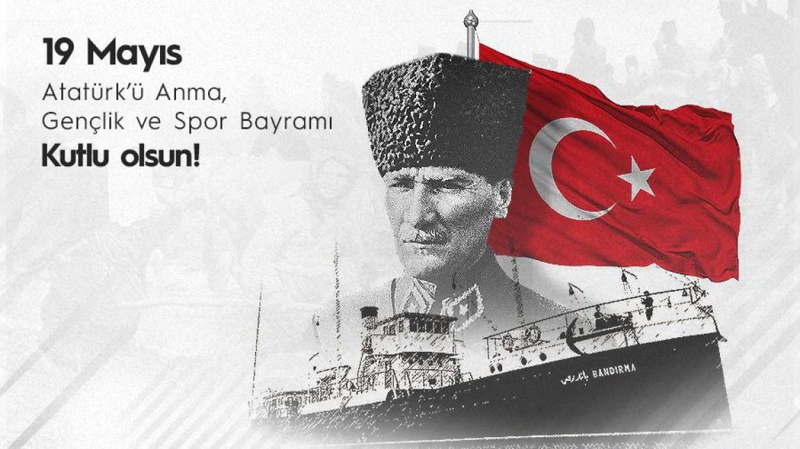 19 MAYIS ATATÜRK'Ü ANMA, GENÇLİK VE SPOR BAYRAMI KUTLU OLSUN